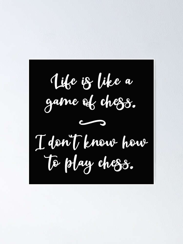 Funny Quote Life Is Like a Game of Chess. I Don't Know How to Play Chess.  | Sticker