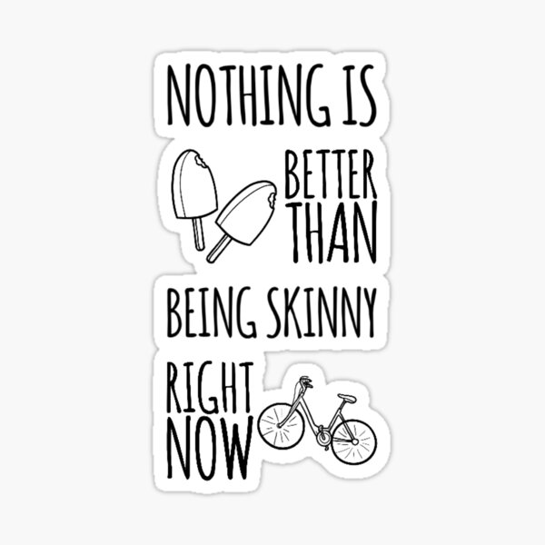 nothing-is-better-than-being-skinny-right-now-sticker-for-sale-by