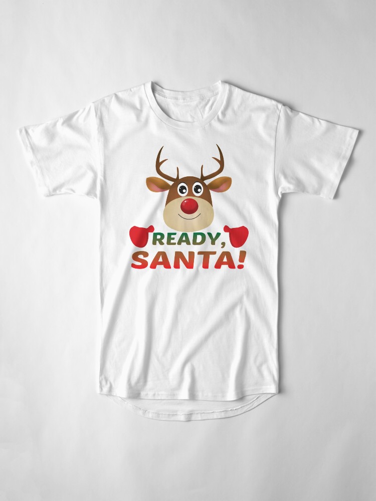 Alternate view of Christmas Rudolph, Ready Santa, Reindeer Gift. Long T-Shirt
