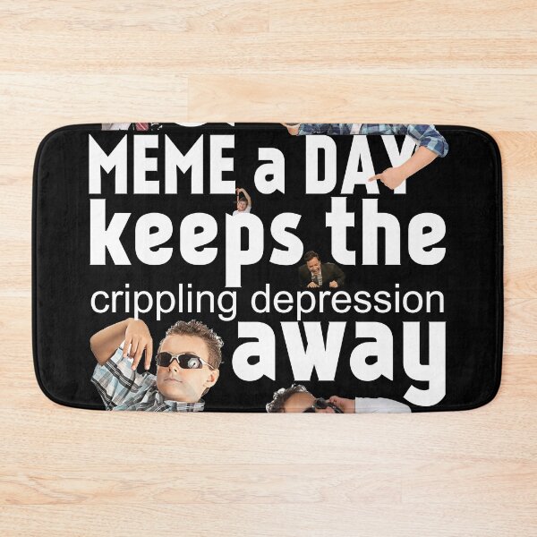 Item preview, A Meme a Day Keeps the crippling depression away designed and sold by ThatGuyScout.