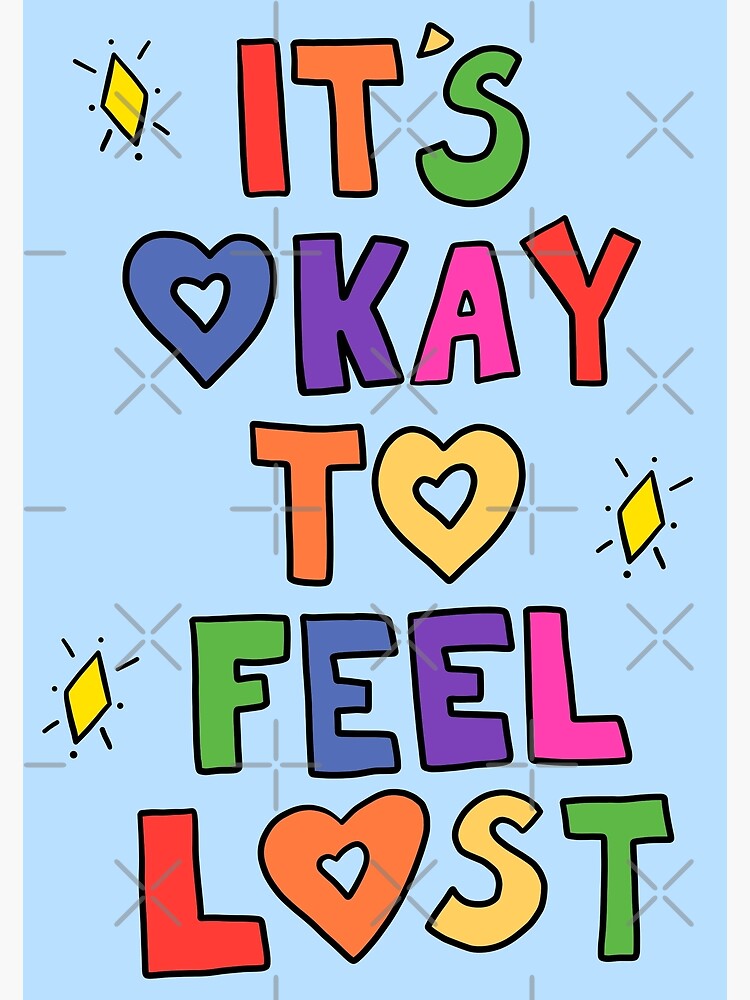 Its Okay To Feel Lost Poster For Sale By Crystaldraws Redbubble