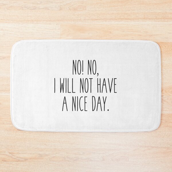 Item preview, No! No! I will not have a nice day! designed and sold by Jelene.