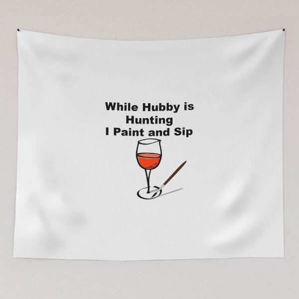Item preview, While Hubby is hunting I paint and sip designed and sold by theartsycottage.