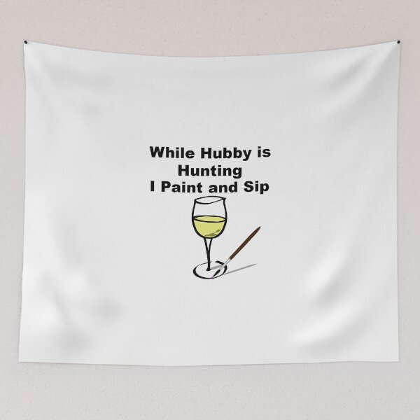 Item preview, While Hubby is hunting I paint and sip white wine designed and sold by theartsycottage.