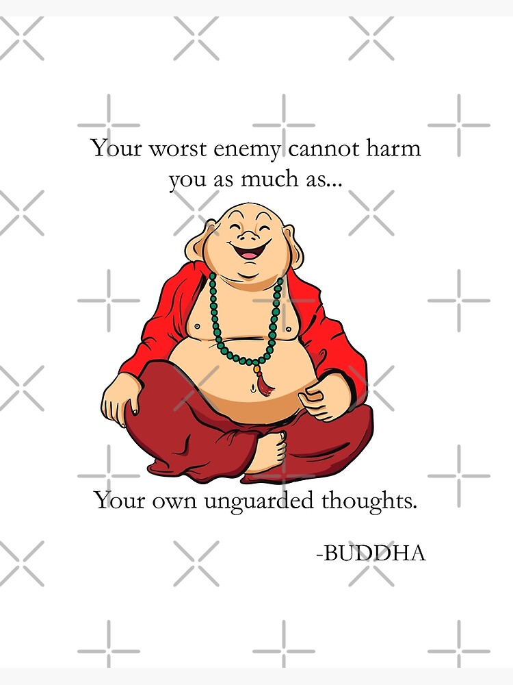 Buddha Your Worst Enemy Cannot Harm You As Much As Your Own Unguarded Thoughts Art Board Print By Peacefulzen Redbubble