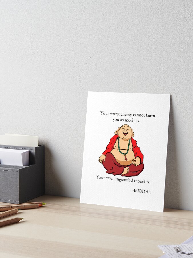 Buddha Your Worst Enemy Cannot Harm You As Much As Your Own Unguarded Thoughts Art Board Print By Peacefulzen Redbubble