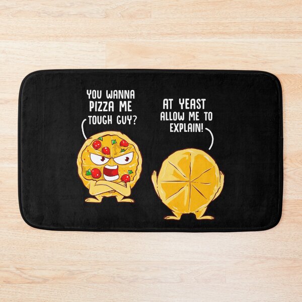Item preview, You Wanna Pizza Me Tough Guy? At Yeast Allow Me To Explain designed and sold by Mrpotts73.