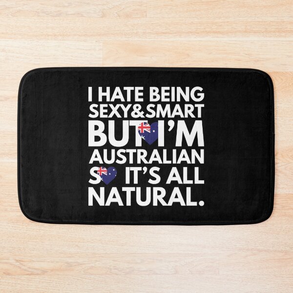 Item preview, Hate Being Sexy and Smart, But I am Australian, It is All Natural.  designed and sold by elhefe.