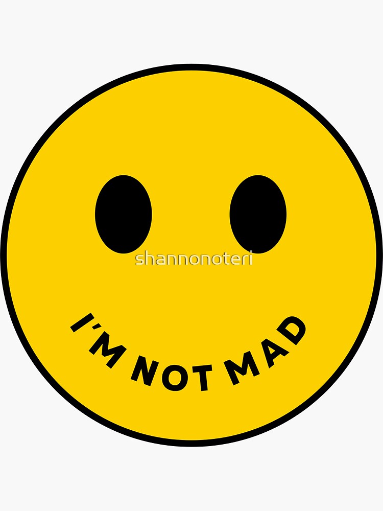 SMILEY MESSAGE - I'M NOT MAD Sticker for Sale by shannonoteri