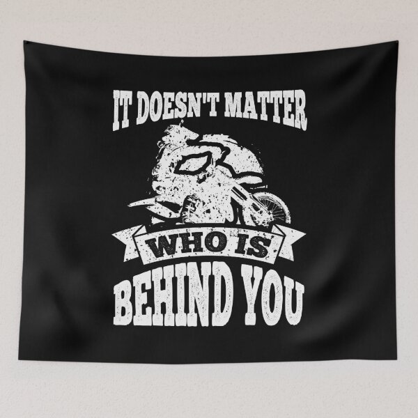 Item preview, Dirt Bike Racing It Doesn't Matter Who is Behind You designed and sold by LarkDesigns.
