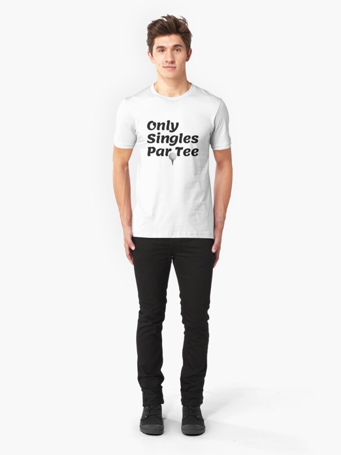 Alternate view of Only Singles Par Tee, funny sports tee Slim Fit T-Shirt