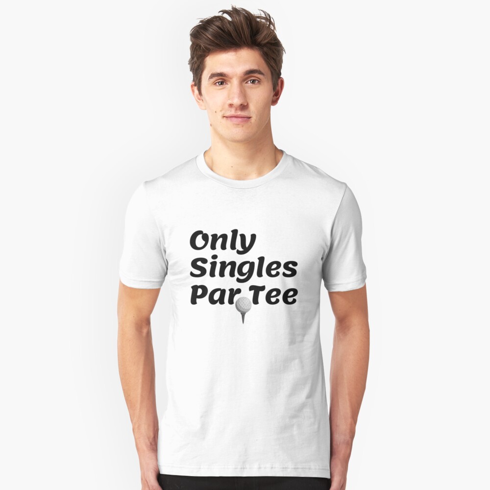 Only Singles Par Tee, funny sports tee Slim Fit T-Shirt