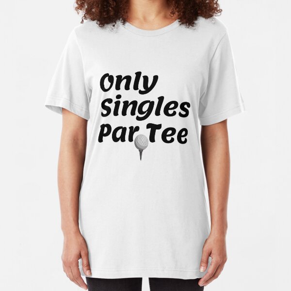 Only Singles Par Tee, funny sports tee Slim Fit T-Shirt