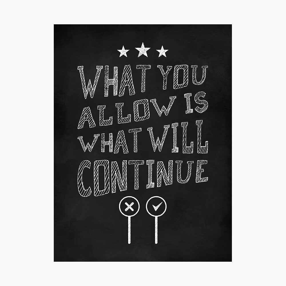 What You Allow Is What Will Continue Poster By Sibgat Redbubble