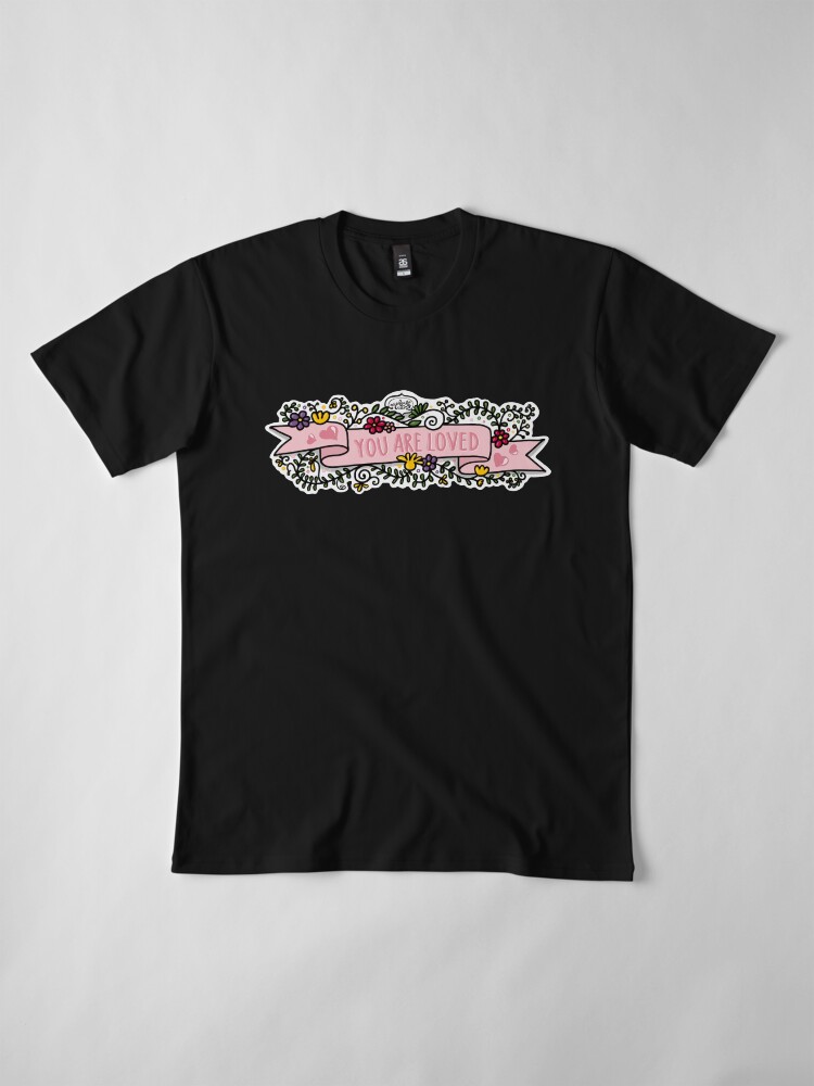 Alternate view of You Are Loved Premium T-Shirt