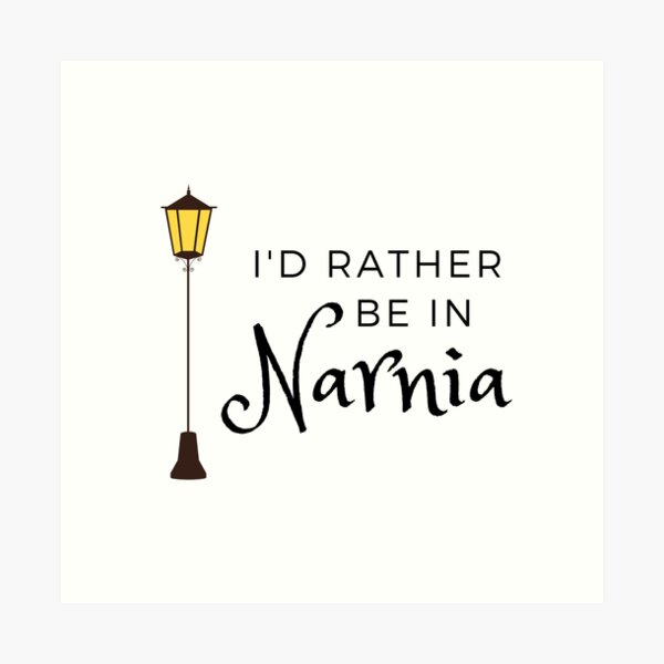 I'd Rather be in Narnia - Lamp Post -The Lion, the Witch, and the Wardrobe Art Print