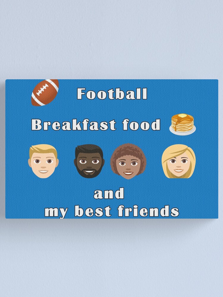 Alternate view of Football, breakfast food and my best friends. Canvas Print