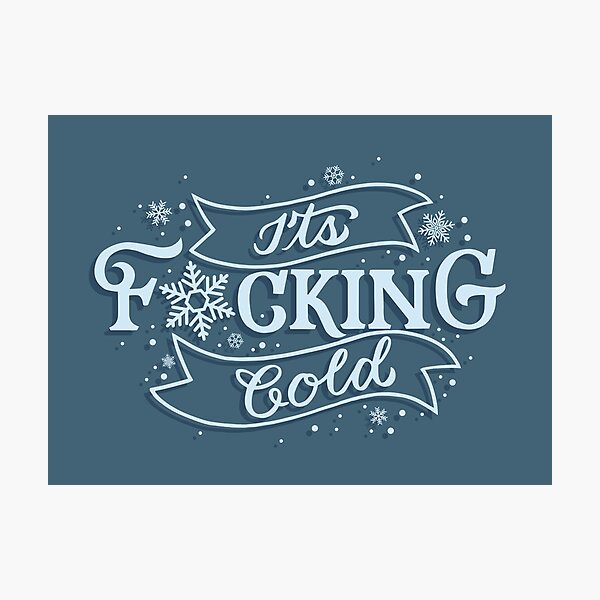 It's Fucking Cold Photographic Print