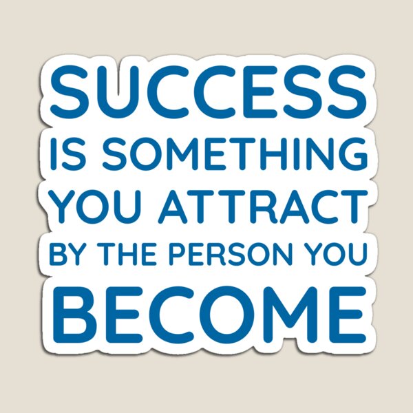 "success Is Something You Attract By The Person You Become - Success ...