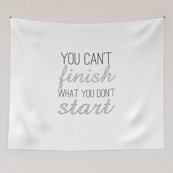 Item preview, You Can't Finish What You Don't Start designed and sold by TheWriteShoppe.