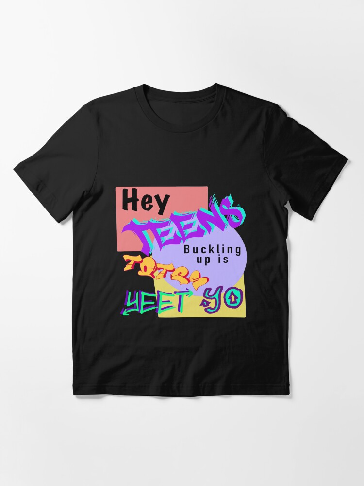 "Hey teens, buckling up is totes yeet, yo" Tshirt for Sale by