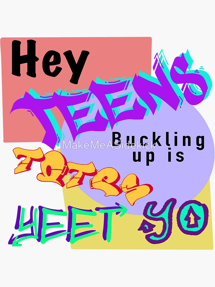 "Hey teens, buckling up is totes yeet, yo" Sticker by MakeMeASidekick