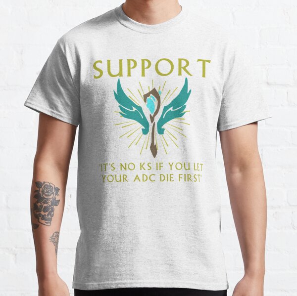 It's no KS if you let your ADC die first - Support Classic T-Shirt