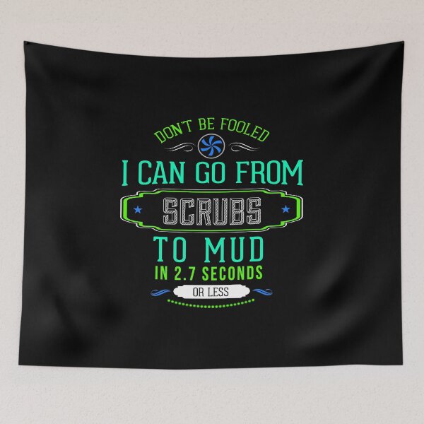 Item preview, Don't Be Fooled I Can Go From Scrubs to Mud In 2.7 Seconds graphic designed and sold by nikkidawn74.