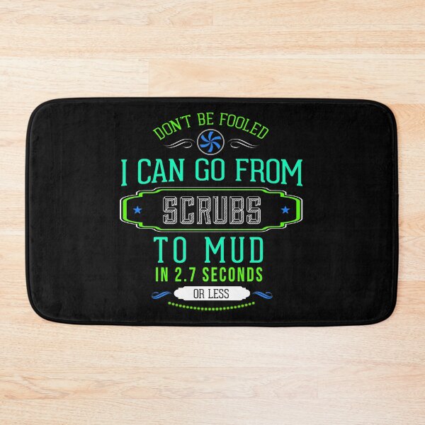 Item preview, Don't Be Fooled I Can Go From Scrubs to Mud In 2.7 Seconds graphic designed and sold by nikkidawn74.