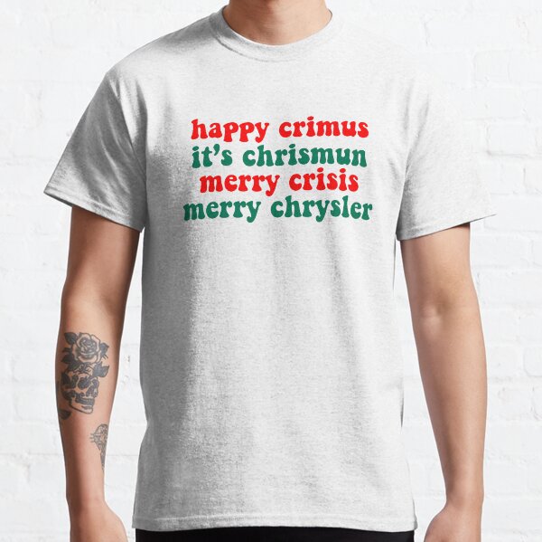 joyeux crimus, c'est chrismun, joyeuse crise, joyeux chrysler T-shirt classique