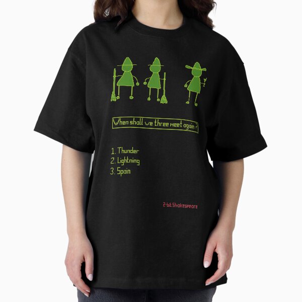 2 - Bit Shakespeare “When shall we three meet again?” Oversized T-Shirt