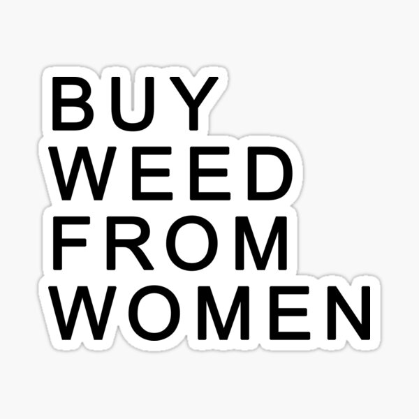 BUY WEED FROM WOMEN Feminist 420 Design Sticker