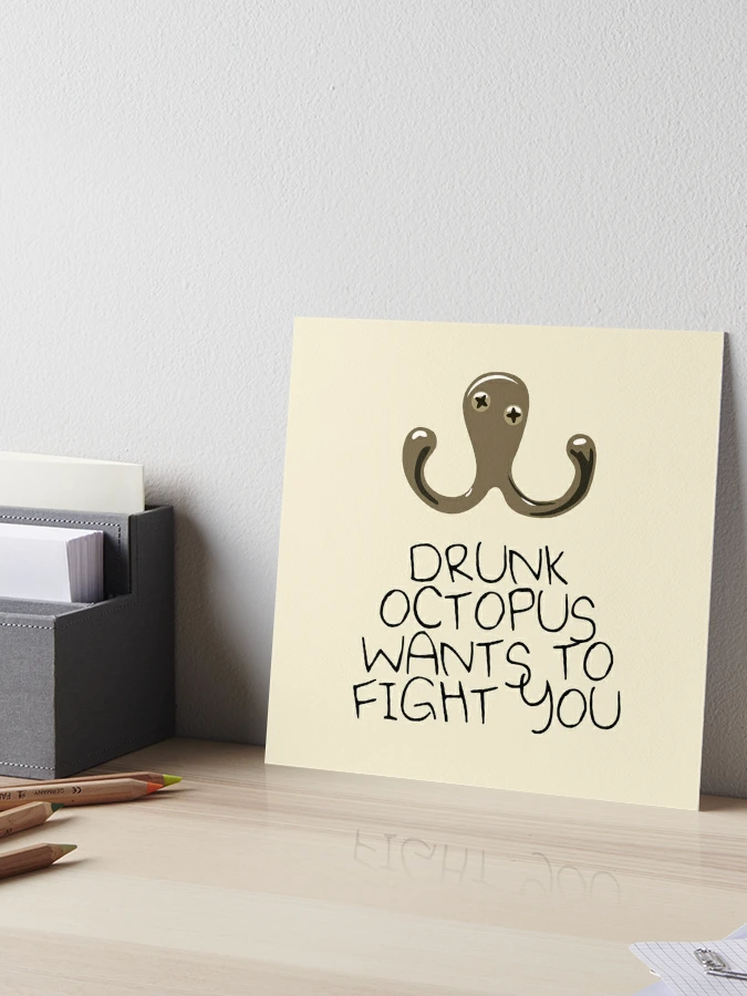 Drunk Octopus Wants To Fight You Art Print for Sale by jezkemp