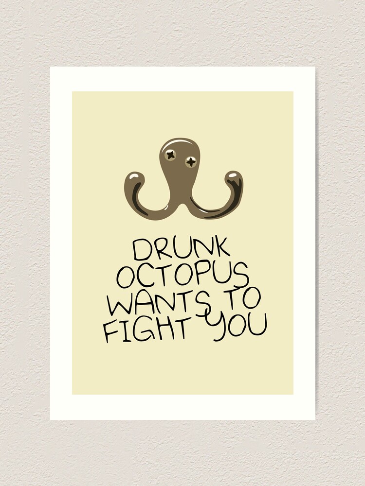 Drunk Octopus Wants To Fight You Art Print for Sale by jezkemp