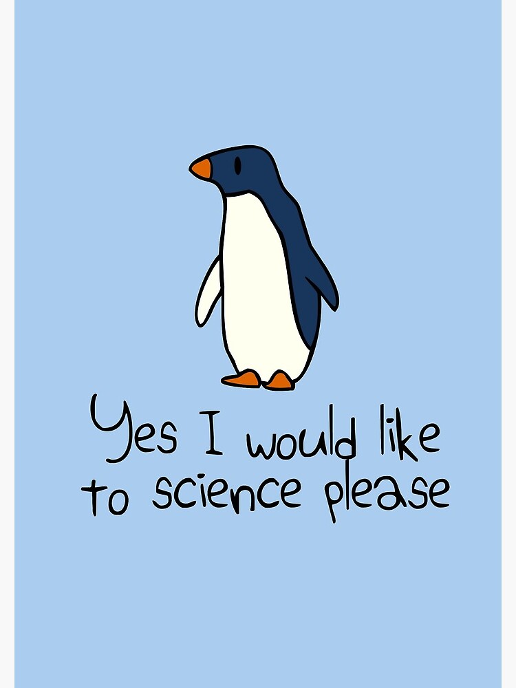 Yes I Would Like To Science Please Penguin by jezkemp