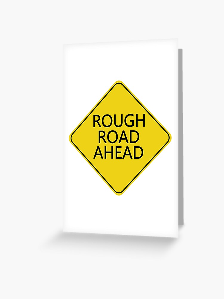 caution rough road ahead greeting card by shanestillz redbubble caution rough road ahead greeting card by shanestillz redbubble