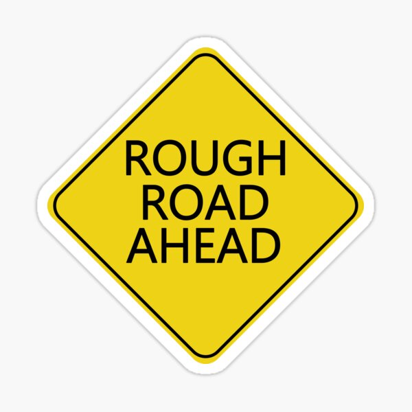 caution-rough-road-ahead-sticker-for-sale-by-shanestillz-redbubble