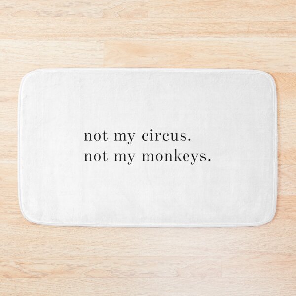 Item preview, Not My Circus. Not My Monkeys. designed and sold by DBY Studios.