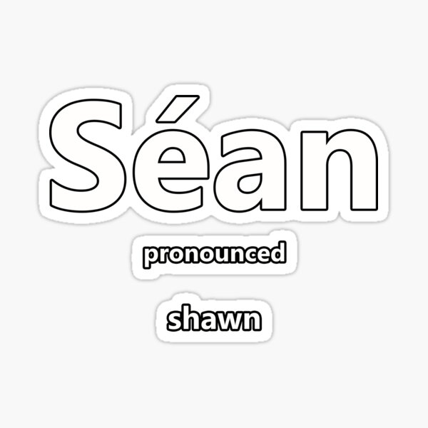"Sean how to pronounce this Irish boys name" Sticker for Sale by