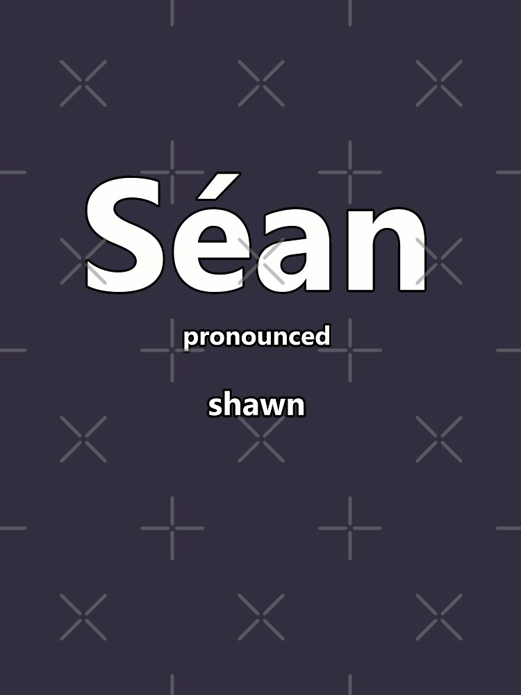 "Sean how to pronounce this Irish boys name" Tshirt by caro17002