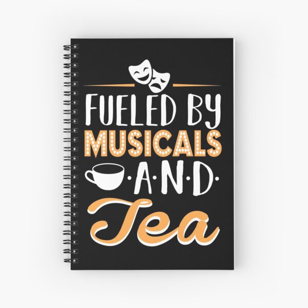 Fueled by Musicals and Tea Spiral Notebook