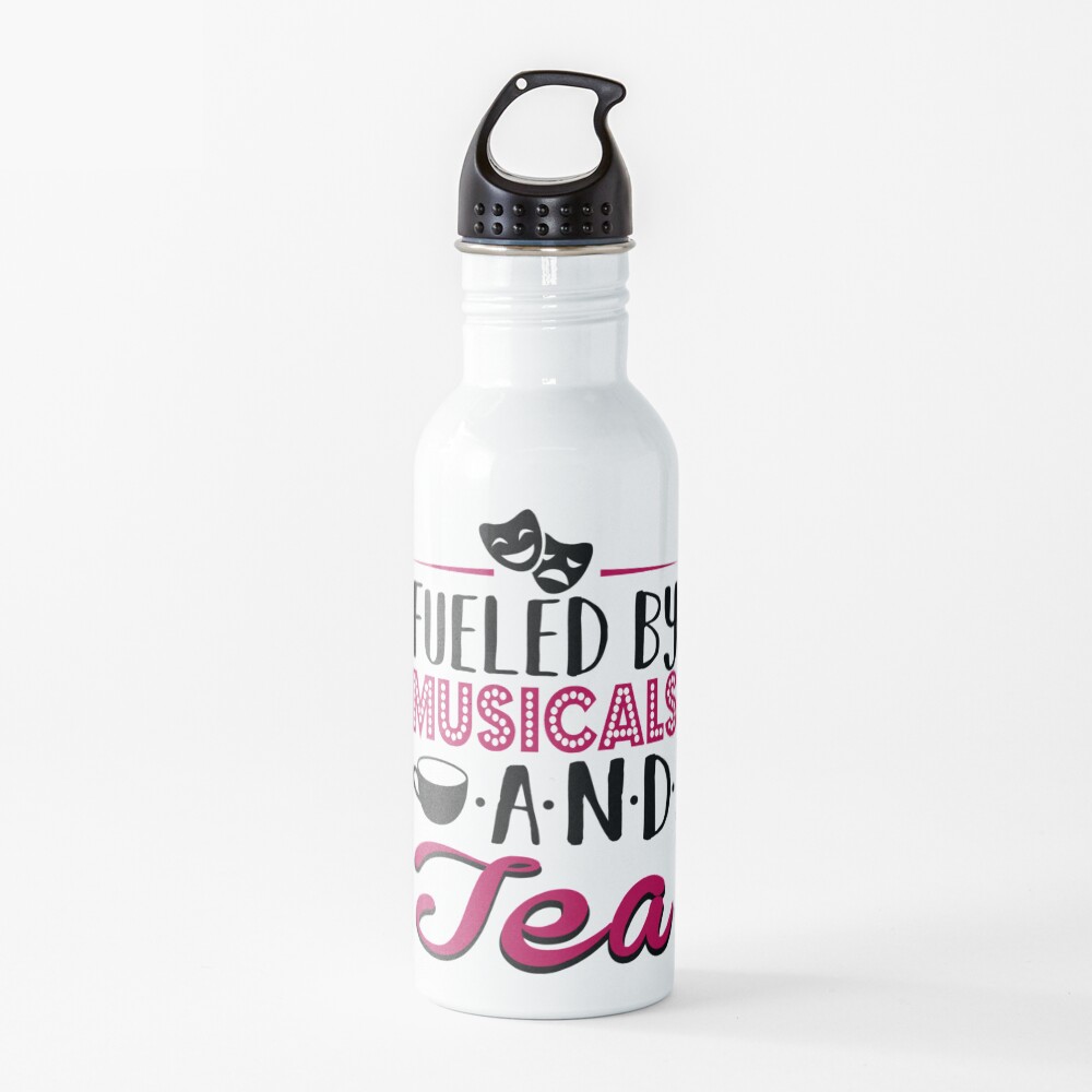 Fueled by Musicals and Tea Water Bottle