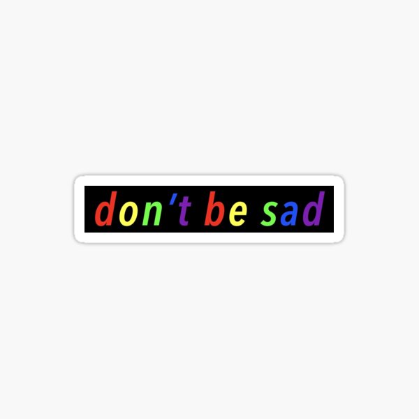 don't be sad Scotty Sire Sticker