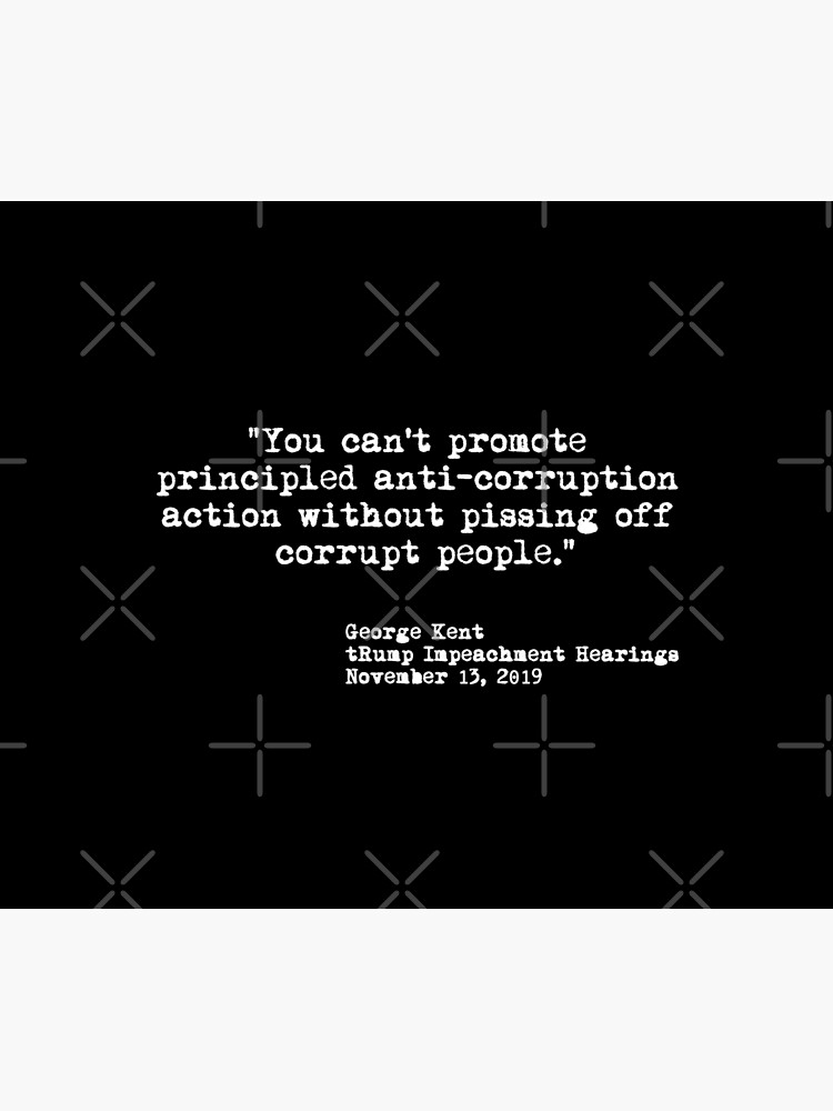 Kent Corruption Quote from Impeachment Hearings by Thelittlelord