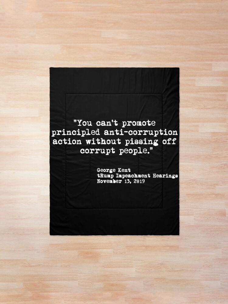 Alternate view of Kent Corruption Quote from Impeachment Hearings Comforter