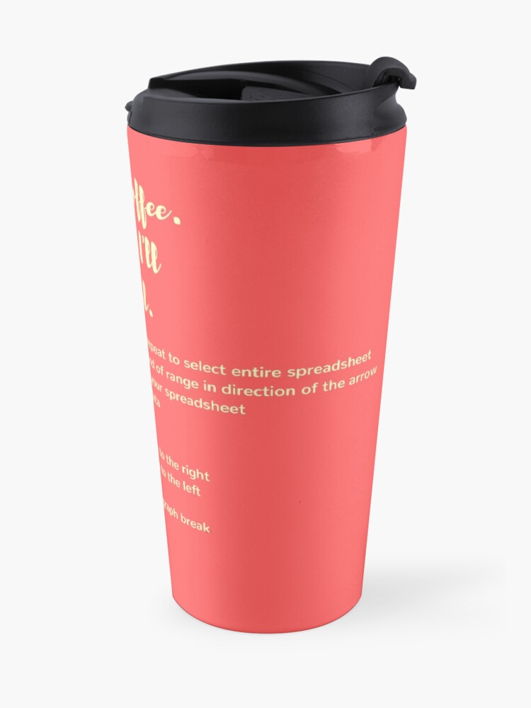Alternate view of First Coffee. Then I'll Excel (+ Keyboard Shortcut Cheat Sheet) Travel Mug Travel Mug