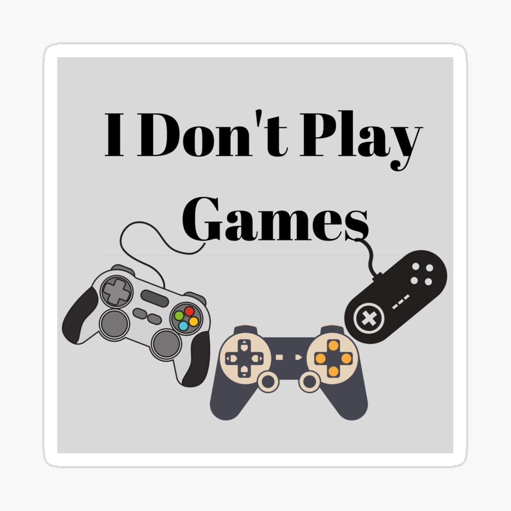I Play Games!