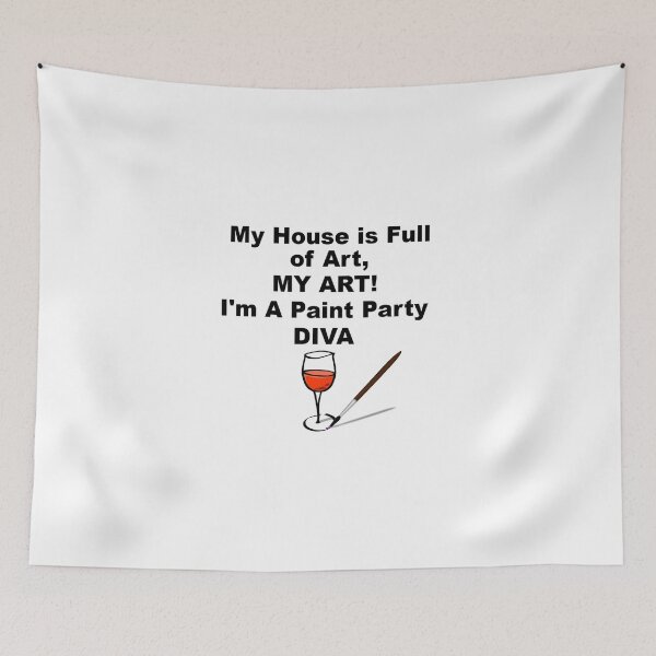 Item preview, My House is full of My art Im a paint party Diva Red wine designed and sold by theartsycottage.