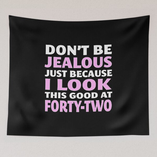 Item preview, Don't Be Jealous Just Because I Look This Good at 42 designed and sold by nikkidawn74.