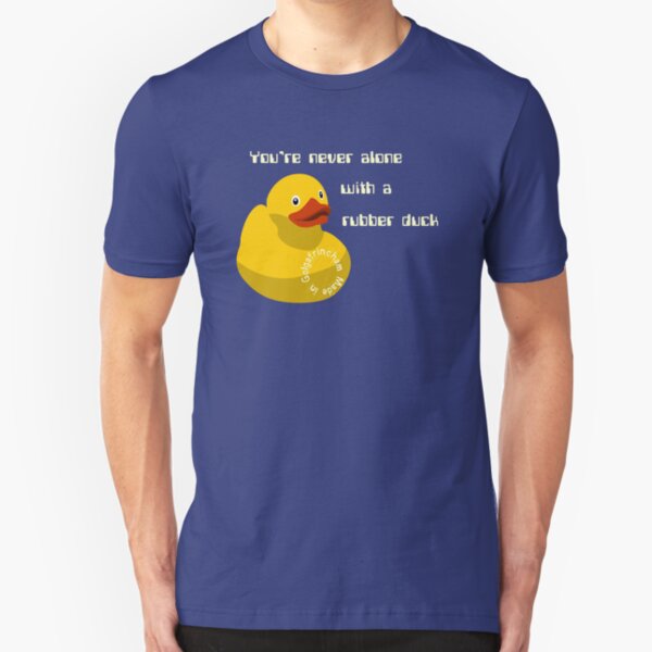 You're never alone with a rubber duck Slim Fit T-Shirt
